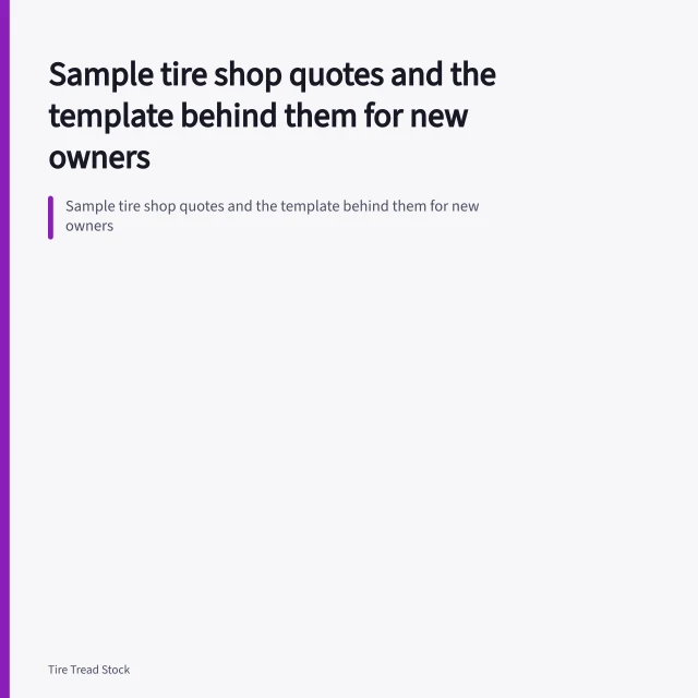 Sample tire shop quotes and the template behind them for new owners. Sample tire shop quotes and the template behind them for new owners