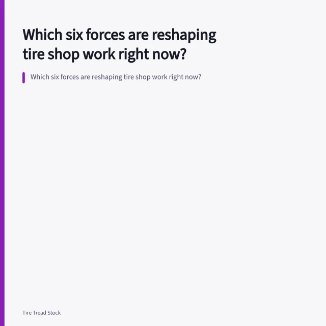 Which six forces are reshaping tire shop work right now?. Which six forces are reshaping tire shop work right now?